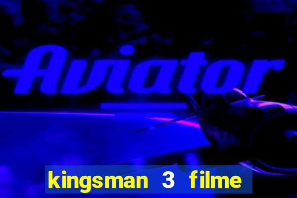 kingsman 3 filme completo dublado superflix